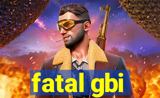 fatal gbi